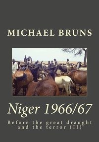 bokomslag Niger 1966/67: Before the great draught and the terror (II)
