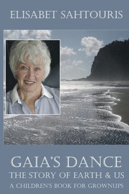 Elisabet Sahtouris - Gaia's Dance: The Story of Earth & Us, Häftad