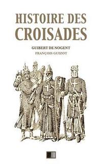 bokomslag Histoire des croisades: Édition intégrale - Huit Livres