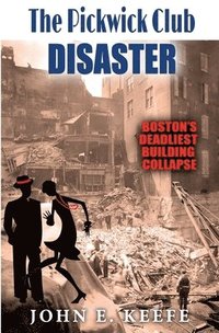 bokomslag The Pickwick Club Disaster: Boston's Deadliest Building Collapse