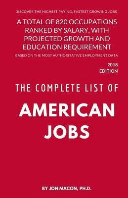 bokomslag The Complete List of American Jobs: A Total of 820 Occupations Ranked by Salary, With Projected Growth Till 2026 and Education Requirement for Entry L