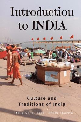 bokomslag Introduction to India: Culture and Traditions of India: India Guide Book