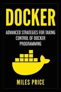 bokomslag Docker: Advanced Strategies for Taking Control of Docker Programming