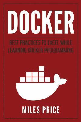 Docker: Best Practices to Excel While Learning Docker Programming 1