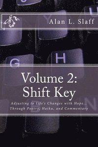 bokomslag Volume 2: Shift Key: Adjusting to Life's Changes with Hope... Through Poetry, Haiku, and Commentary