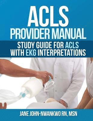 ACLS Provider Manual: Study Guide for ACLS with EKG interpretations 1