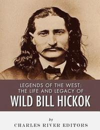 bokomslag Legends of the West: The Life and Legacy of Wild Bill Hickok