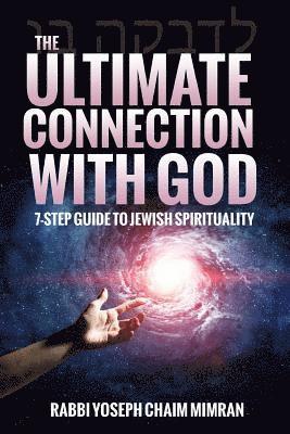 bokomslag The Ultimate Connection with God: A Practical 7-Step Guide on Jewish Enlightenment