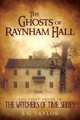 The Ghosts of Raynham Hall: The first novel in The Watchers of Time series 1
