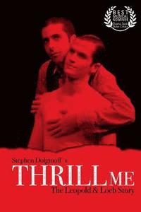 bokomslag Thrill Me: The Leopold & Loeb Story: 2017 Revised Revival Version