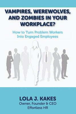 bokomslag Vampires, Werewolves, and Zombies in Your Workplace?: How to Turn Problem Workers Into Engaged Employees