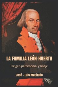 bokomslag LA FAMILIA LEÓN-HUERTA. Origen patrimonial y linajes.