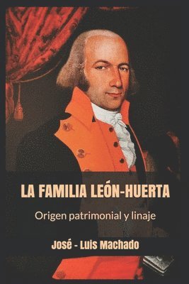 bokomslag LA FAMILIA LEÓN-HUERTA. Origen patrimonial y linajes.