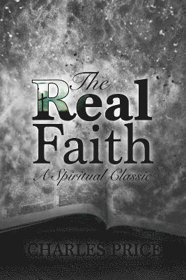Charles Price - The Real Faith: A Spiritual Classic, Häftad