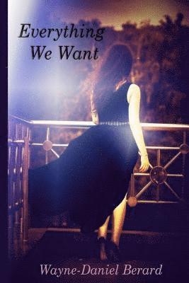 Everything We Want: A Novella