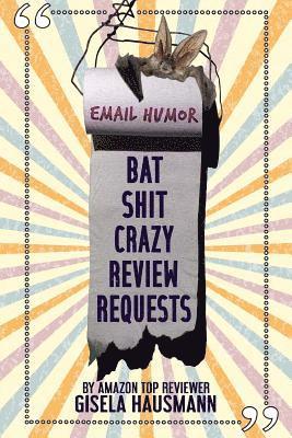 BAT SHIT CRAZY Review Requests: Email Humor 1