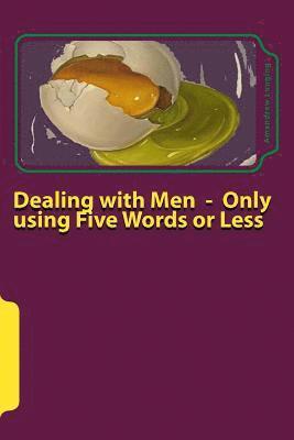 Dealing with Men - Only using Five Words or Less 1