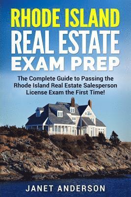 Rhode Island Real Estate Exam Prep: The Complete Guide to Passing the Rhode Island Real Estate Salesperson License Exam the First Time! 1