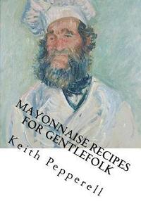 bokomslag Mayonaisse Recipes for Gentlefolk: With Lady Estima Davenport