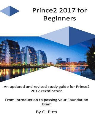 C. J. Pitts - Prince2 2017 for Beginners: A self study guide for Prince2 2017, Häftad