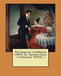 bokomslag The Emperor's Candlesticks (1899) by. Baroness Orczy / A historical NOVEL /