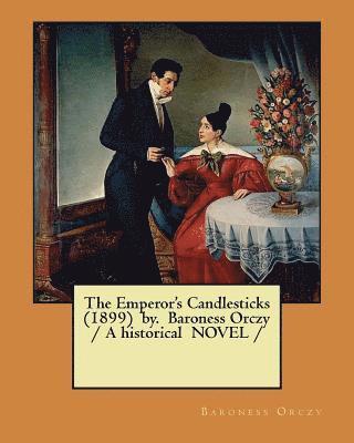 The Emperor's Candlesticks (1899) by. Baroness Orczy / A historical NOVEL / 1