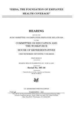 United States House of Representatives, Committee on Education and Th Workforce - "ERISA, the foundation of employee health coverage", Häftad