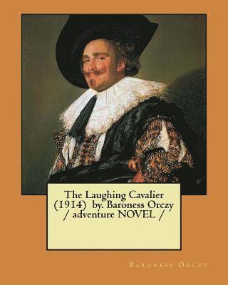 bokomslag The Laughing Cavalier (1914) by. Baroness Orczy / adventure NOVEL /