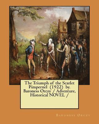 The Triumph of the Scarlet Pimpernel (1922) by. Baroness Orczy / Adventure, Historical NOVEL / 1