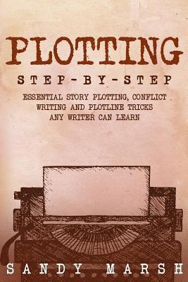 bokomslag Plotting: Step-by-Step - Essential Story Plotting, Conflict Writing and Plotline Tricks Any Writer Can Learn