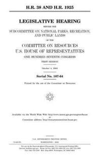 bokomslag H.R. 38 and H.R. 1925: legislative hearing before the Subcommittee on National Parks, Recreation, and Public Lands of the Committee on Resour