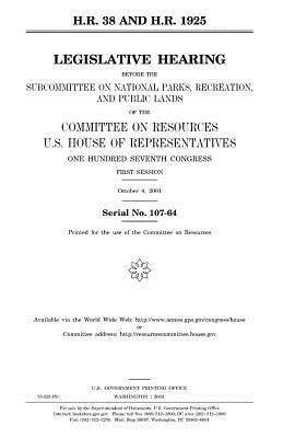 bokomslag H.R. 38 and H.R. 1925: legislative hearing before the Subcommittee on National Parks, Recreation, and Public Lands of the Committee on Resour