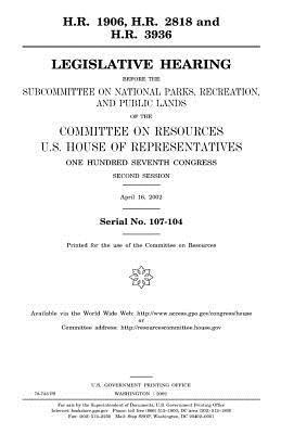 United States House of Representatives, Committee on Resources - H.R. 1906, H.R. 2818 and H.R. 3936: legislative hearing before the Subcommittee on National Parks, Recreation, and Public Lands of the Committee on Re, Häftad