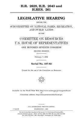 United States House of Representatives, Committee on Resources - H.R. 2628, H.R. 2643, and H. Res. 261: legislative hearing before the Subcommittee on National Parks, Recreation, and Public Lands of the Committee on, Häftad