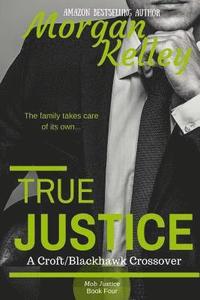 bokomslag True Justice-- a Croft Mob Family/FBI Crossover