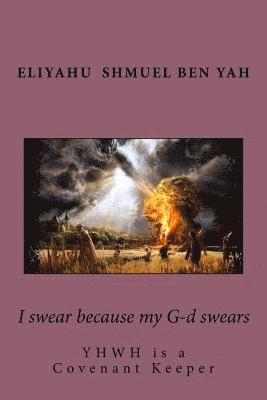 I swear because my G-d swears: YHWH is a covenant keeper 1