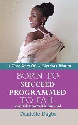 bokomslag Born to Succeed, Programmed to Fail: A True Story of A Christian Woman