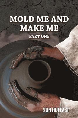 Mold Me and Make Me, Part One 1