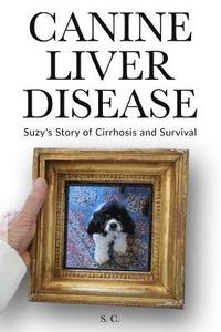 bokomslag Canine Liver Disease: Suzy's Story of Cirrhosis and Survival