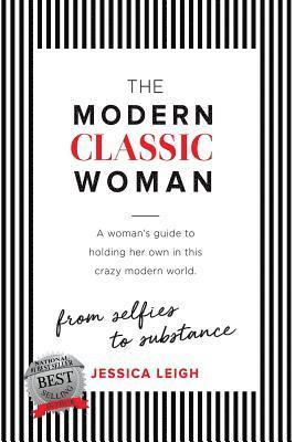 bokomslag The Modern Classic Woman: From Selfies to Substance - A Woman's Guide to Holding her Own in this Crazy Modern World