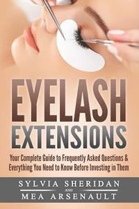 bokomslag Eyelash Extensions: Your Complete Guide to Frequently Asked Questions & Everything You Need to Know Before Investing in Them