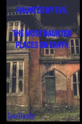 Haunted By Evil The Most Haunted Places on Earth 1