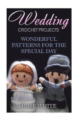 bokomslag Wedding Crochet Projects: Wonderful Patterns for the Special Day: (Crochet Stitches, Crochet Patterns)