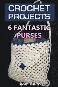 bokomslag Crochet Projects: 6 Fantastic Purses: (Crochet Stitches, Crochet Patterns)