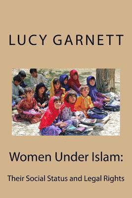 Lucy Mary Jane Garnett - Women Under Islam: : Their Social Status and Legal Rights, Häftad