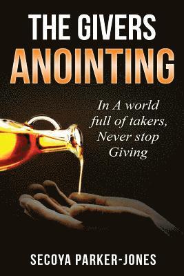 Secoya Parker Jones - The Givers Anointing: In a World full of Takers, Never Stop Giving, Häftad
