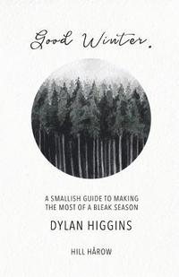 bokomslag Good Winter: A Smallish Guide to Making the Most of a Bleak Season