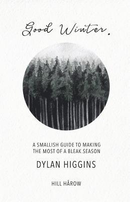 bokomslag Good Winter: A Smallish Guide to Making the Most of a Bleak Season