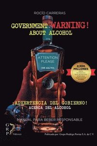 bokomslag GOVERNMENT WARNING! about alcohol. ¡ADVERTENCIA DEL GOBIERNO! Acerca del alcohol.: ATTENTION PLEASE. Manual para beber responsable.