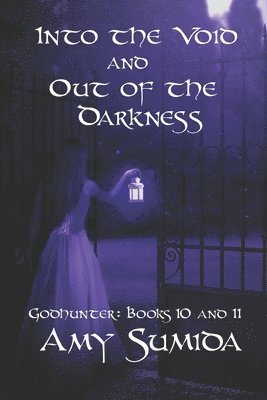 Into the Void and Out of the Darkness: Books 10 and 11 in the Godhunter Series 1